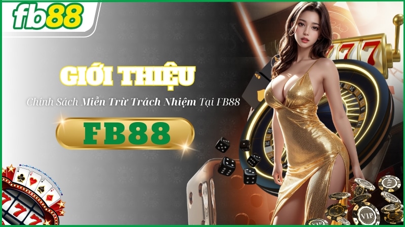 Giới thiệu chính sách miễn trừ trách nhiệm tại FB88 