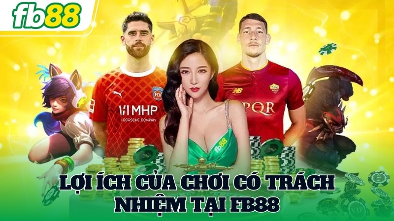 Lợi ích của chơi có trách nhiệm tại FB88