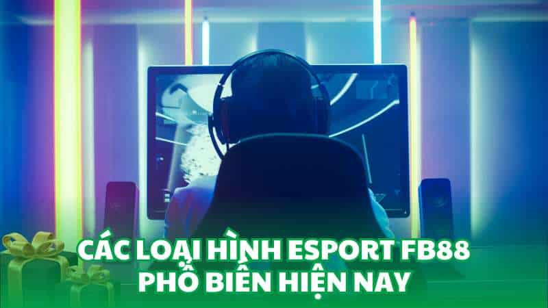 Các loại hình ESport FB88 phổ biến hiện nay