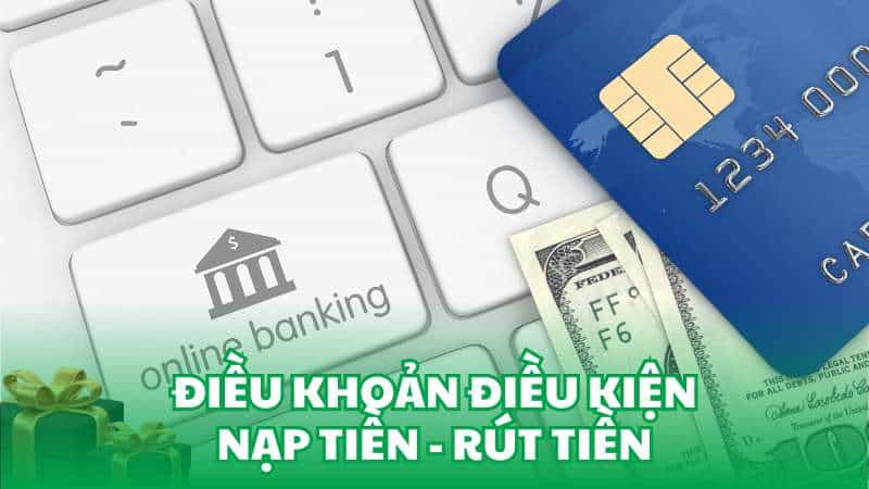 Điều khoản điều kiện nạp tiền - rút tiền