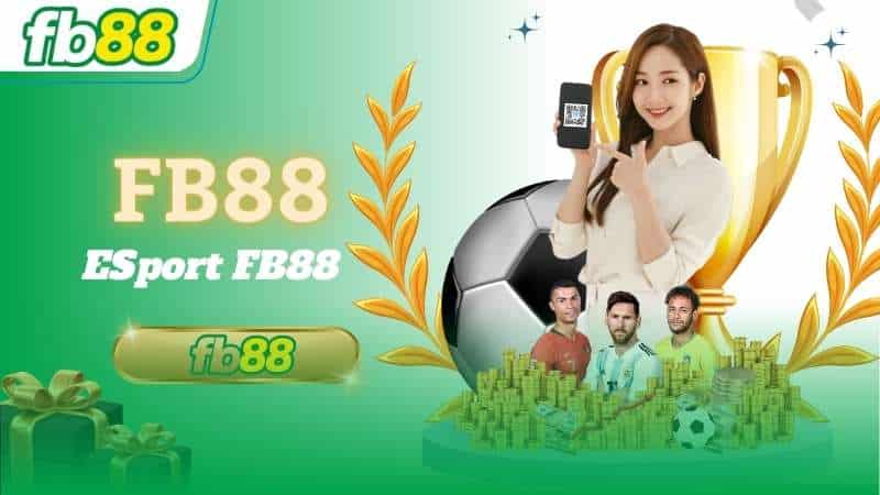  Esport Fb88 - Cá Cược Thể Thao Điện Tử Cực Đỉnh