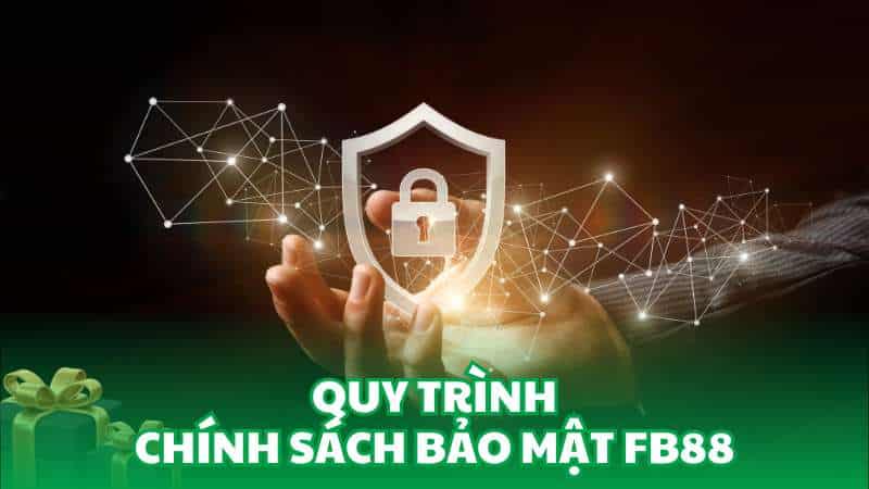 Quy trình chính sách bảo mật FB88