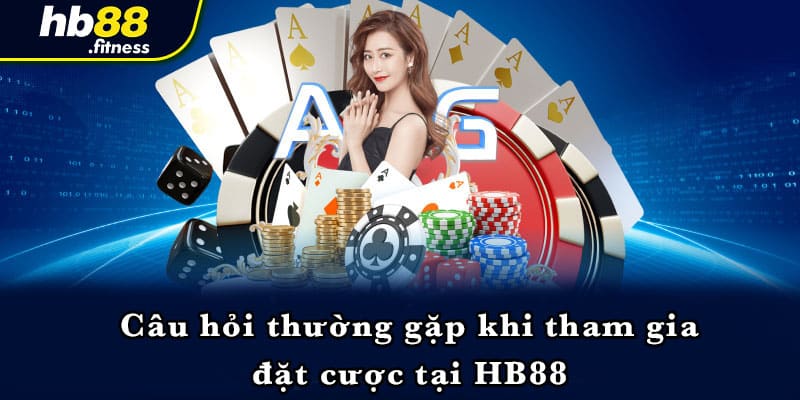 Câu hỏi thường gặp khi tham gia đặt cược tại HB88