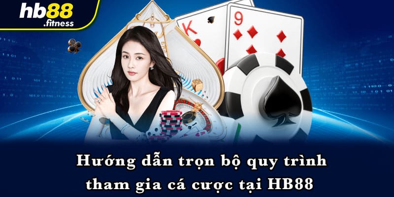 Hướng dẫn trọn bộ quy trình tham gia cá cược tại HB88 