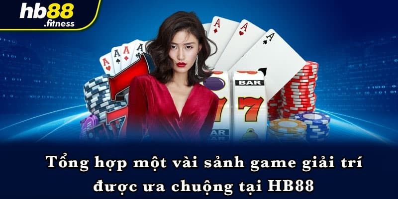 Tổng hợp một vài sảnh game giải trí được ưa chuộng tại HB88